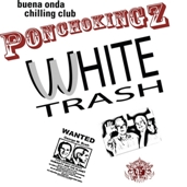 "White Trash" from the album "Buena Onda Chilling Club" by Poncho Kingz